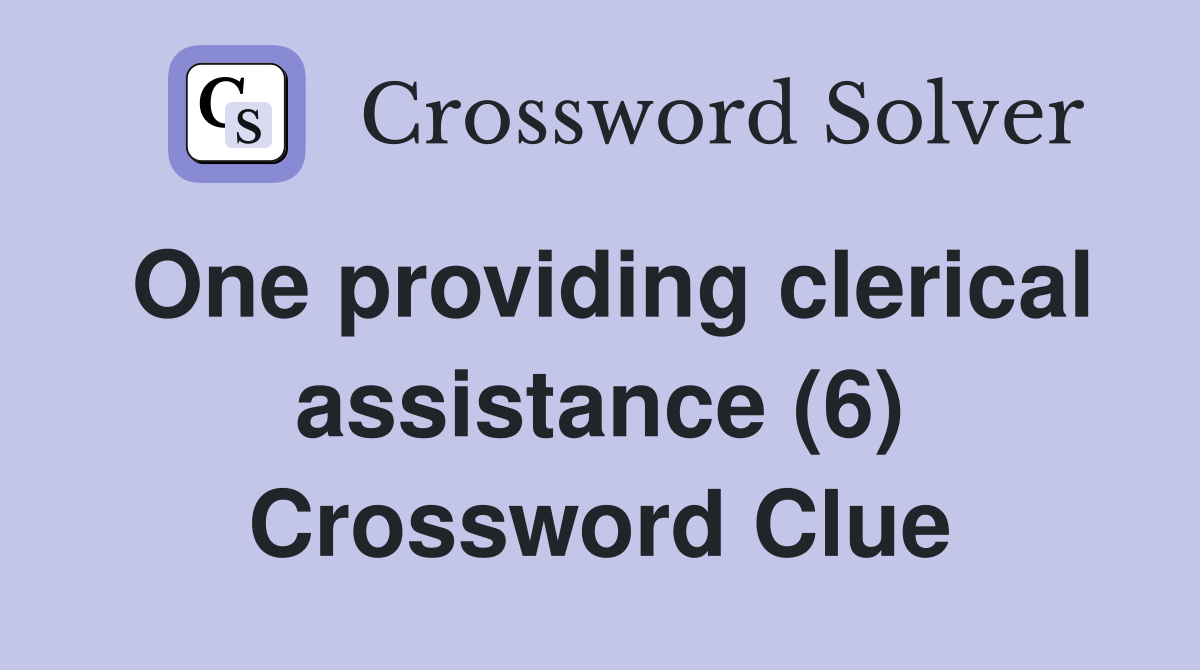 One providing clerical assistance (6) Crossword Clue