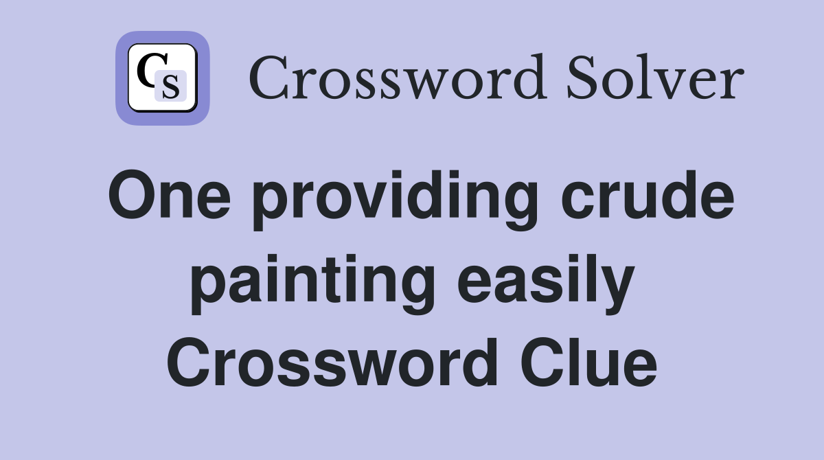 One providing crude painting easily Crossword Clue
