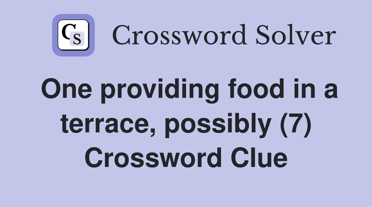 One providing food in a terrace, possibly (7) Crossword Clue
