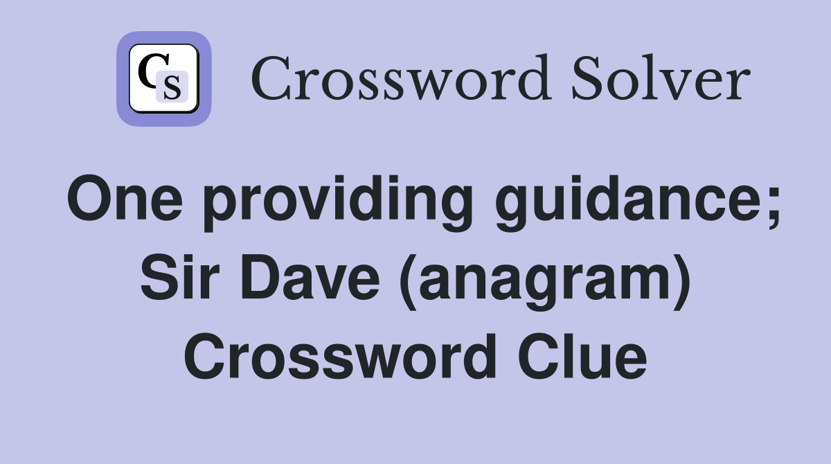 One providing guidance; Sir Dave (anagram) Crossword Clue