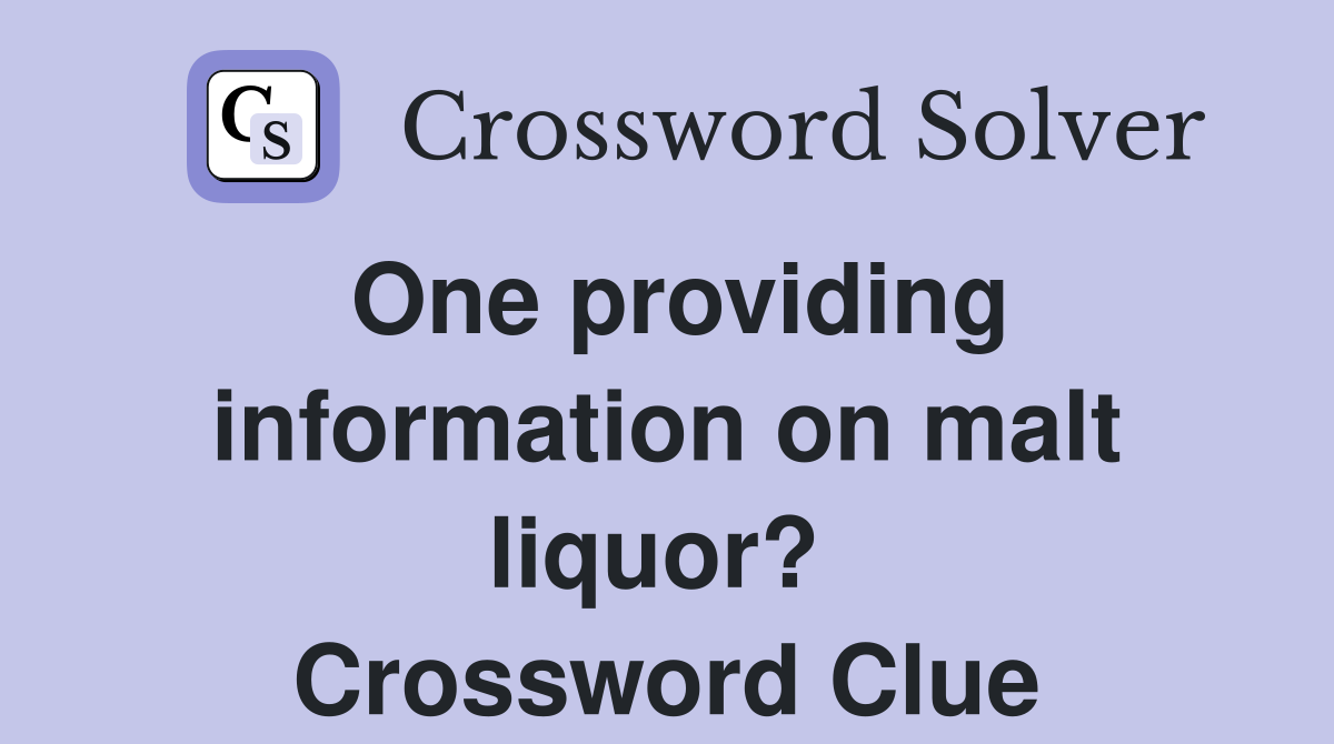 One providing information on malt liquor?  Crossword Clue