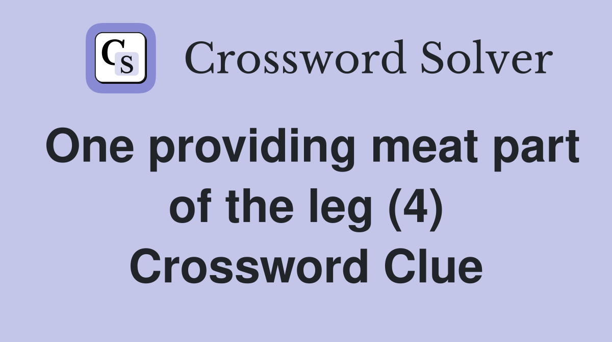 One providing meat part of the leg (4) Crossword Clue