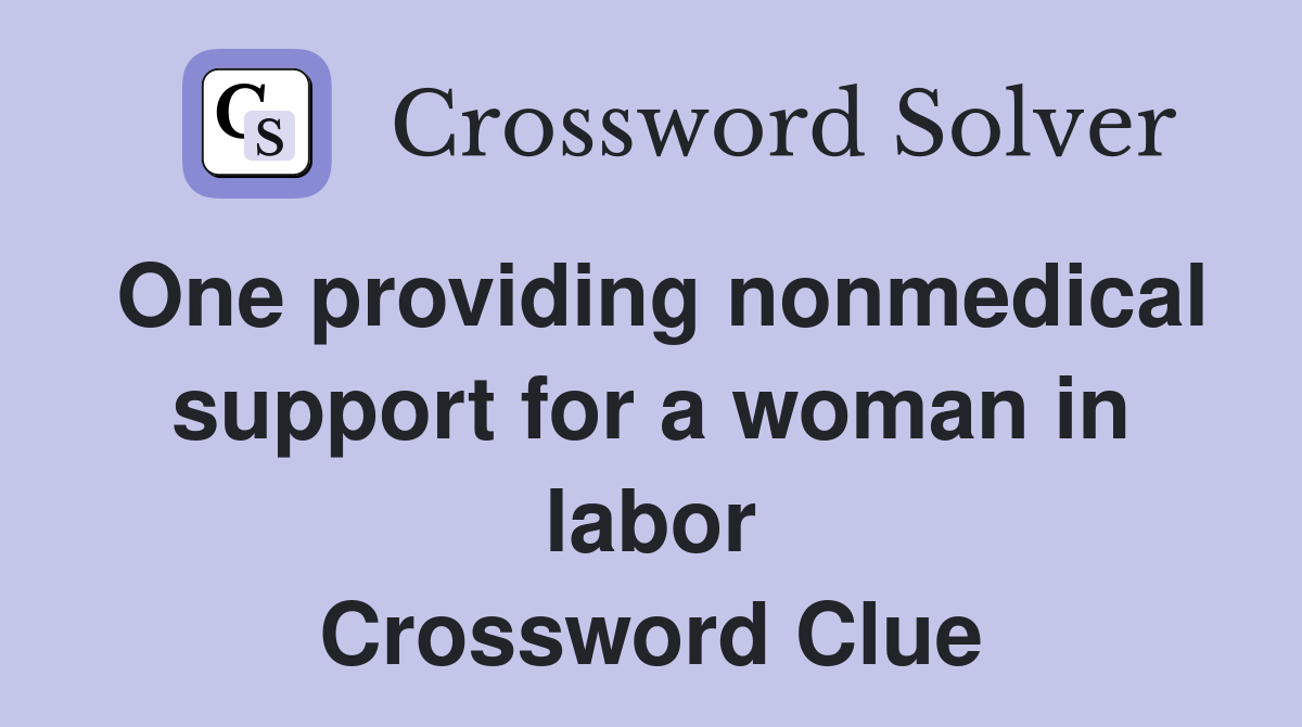 One providing nonmedical support for a woman in labor Crossword Clue