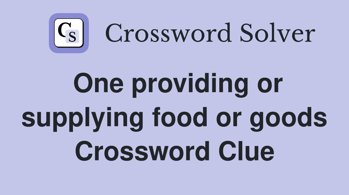 One providing or supplying food or goods Crossword Clue