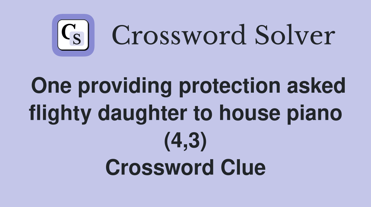 One providing protection asked flighty daughter to house piano (4,3) Crossword Clue