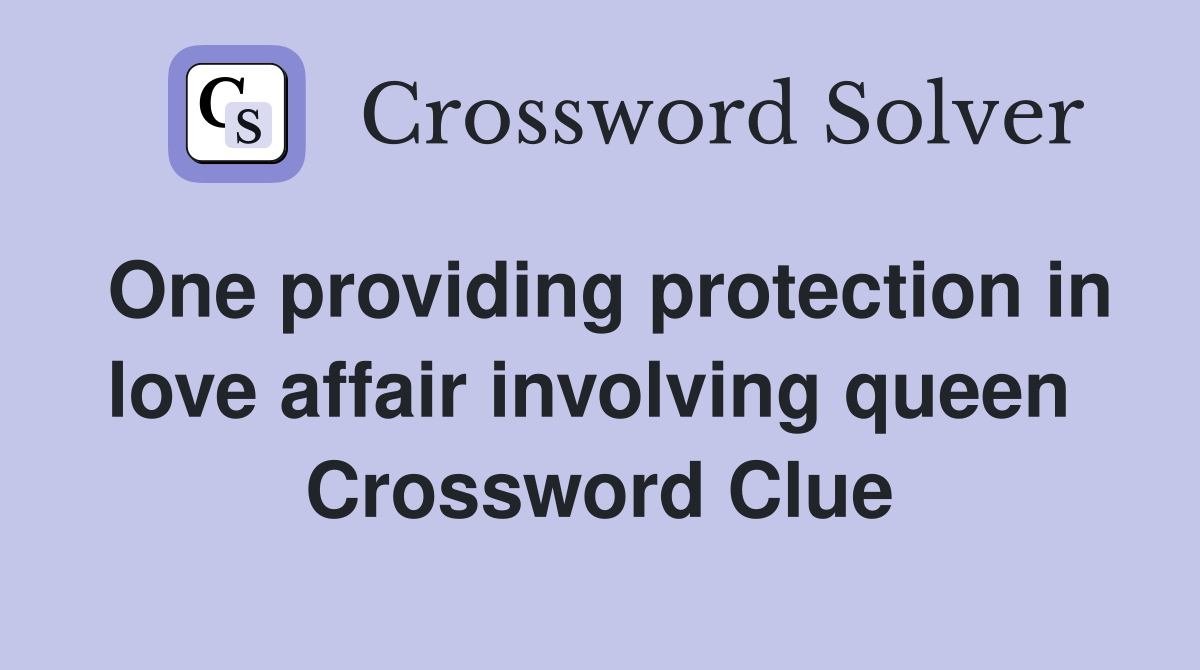 One providing protection in love affair involving queen  Crossword Clue