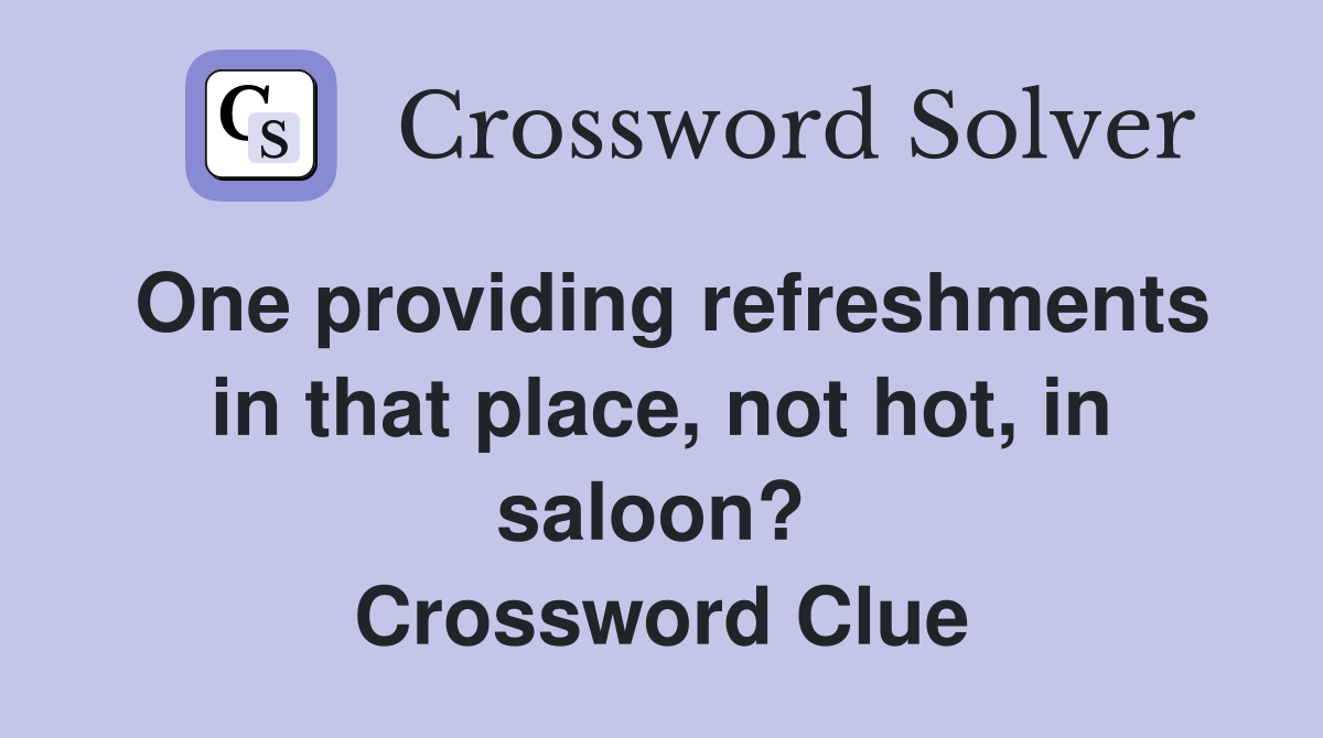 One providing refreshments in that place, not hot, in saloon?  Crossword Clue