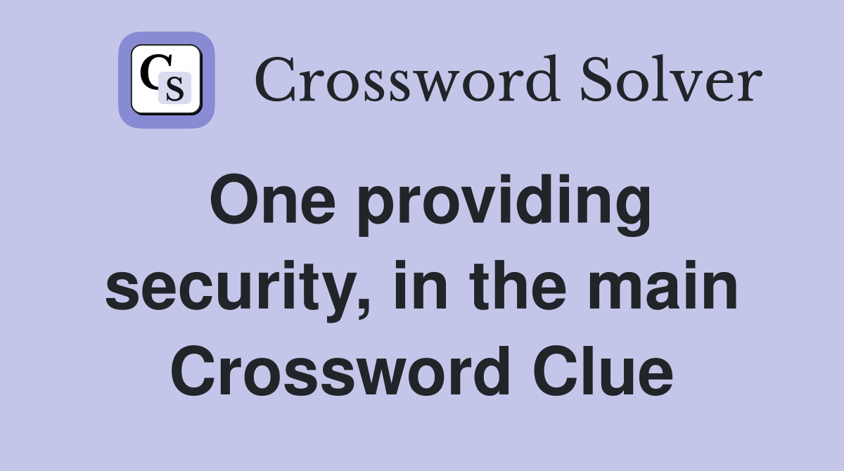 One providing security, in the main Crossword Clue