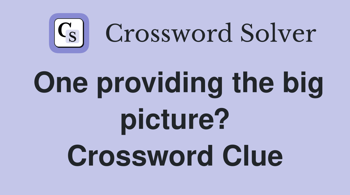 One providing the big picture? Crossword Clue