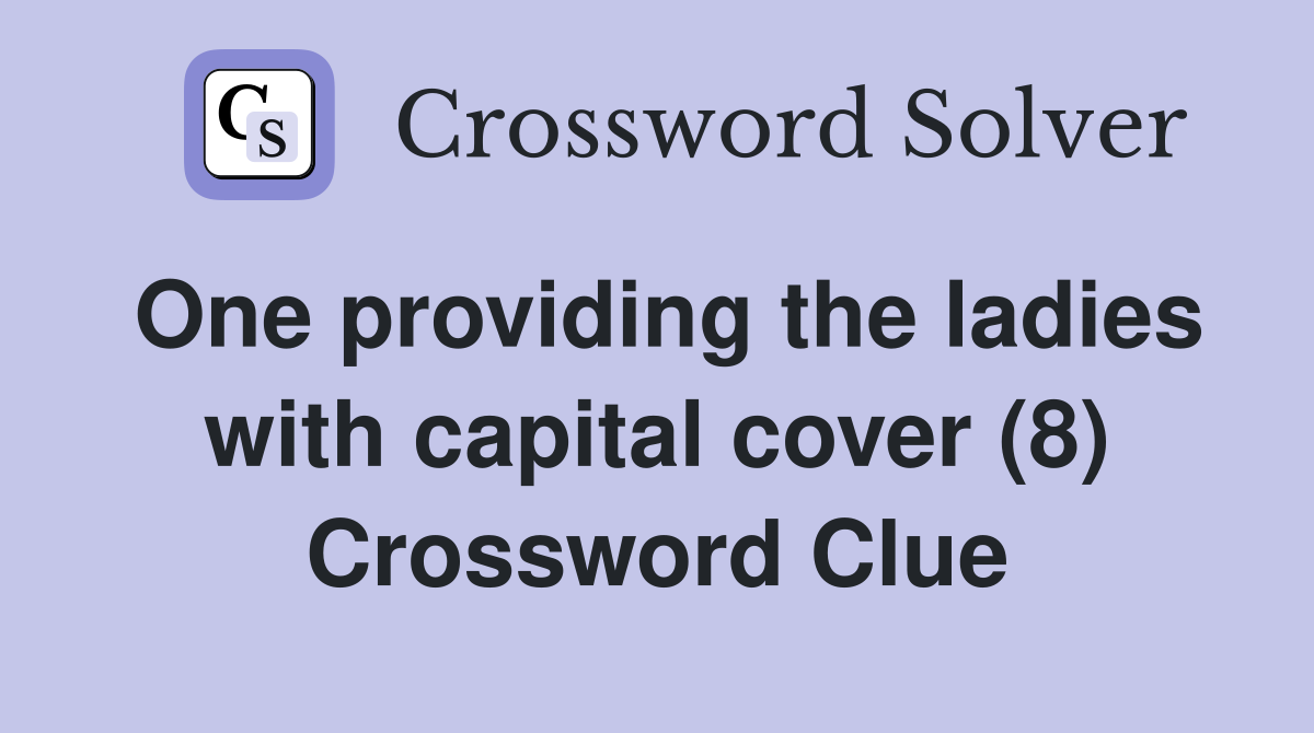 One providing the ladies with capital cover (8) Crossword Clue