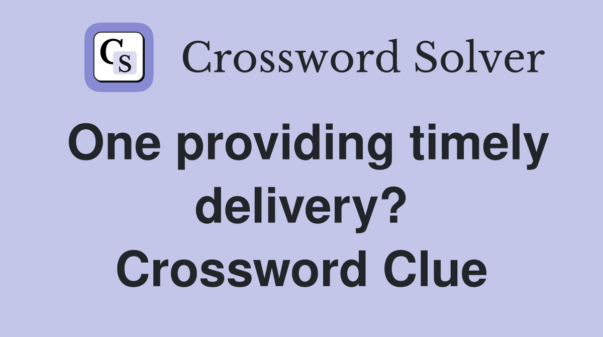 One providing timely delivery? Crossword Clue