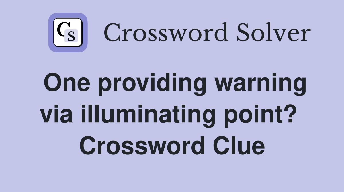 One providing warning via illuminating point?  Crossword Clue