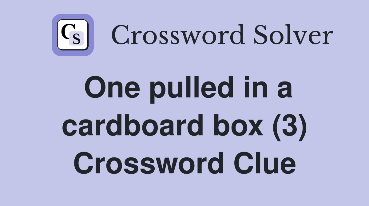 One pulled in a cardboard box (3) Crossword Clue