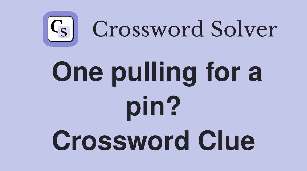 One pulling for a pin? Crossword Clue