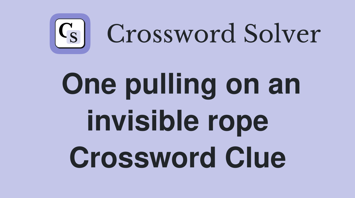 One pulling on an invisible rope Crossword Clue
