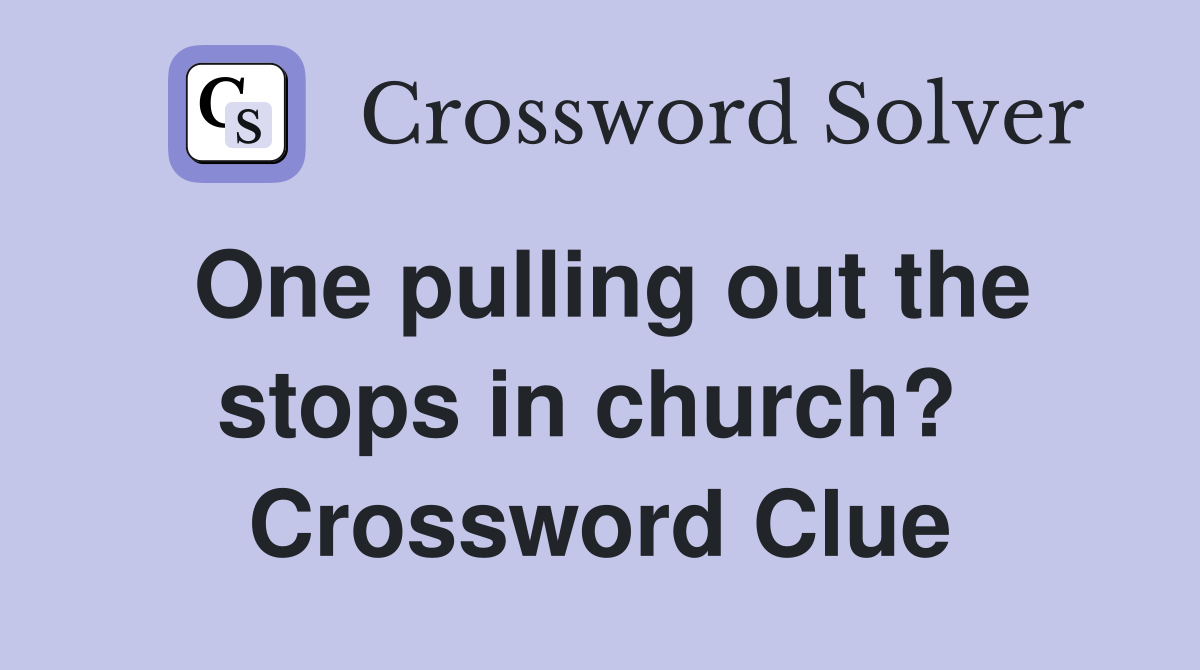 One pulling out the stops in church?  Crossword Clue
