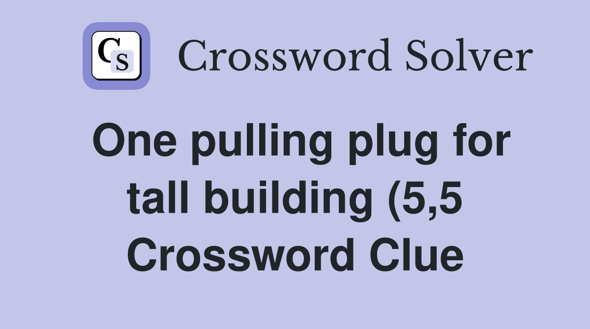 One pulling plug for tall building (5 5) Crossword Clue Answers One pulling plug for tall building (5 5) Crossword Clue Answers
