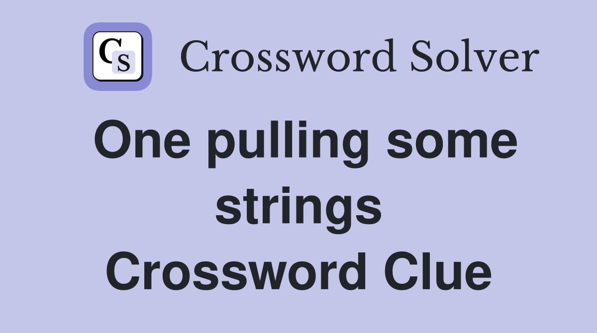 One pulling some strings Crossword Clue