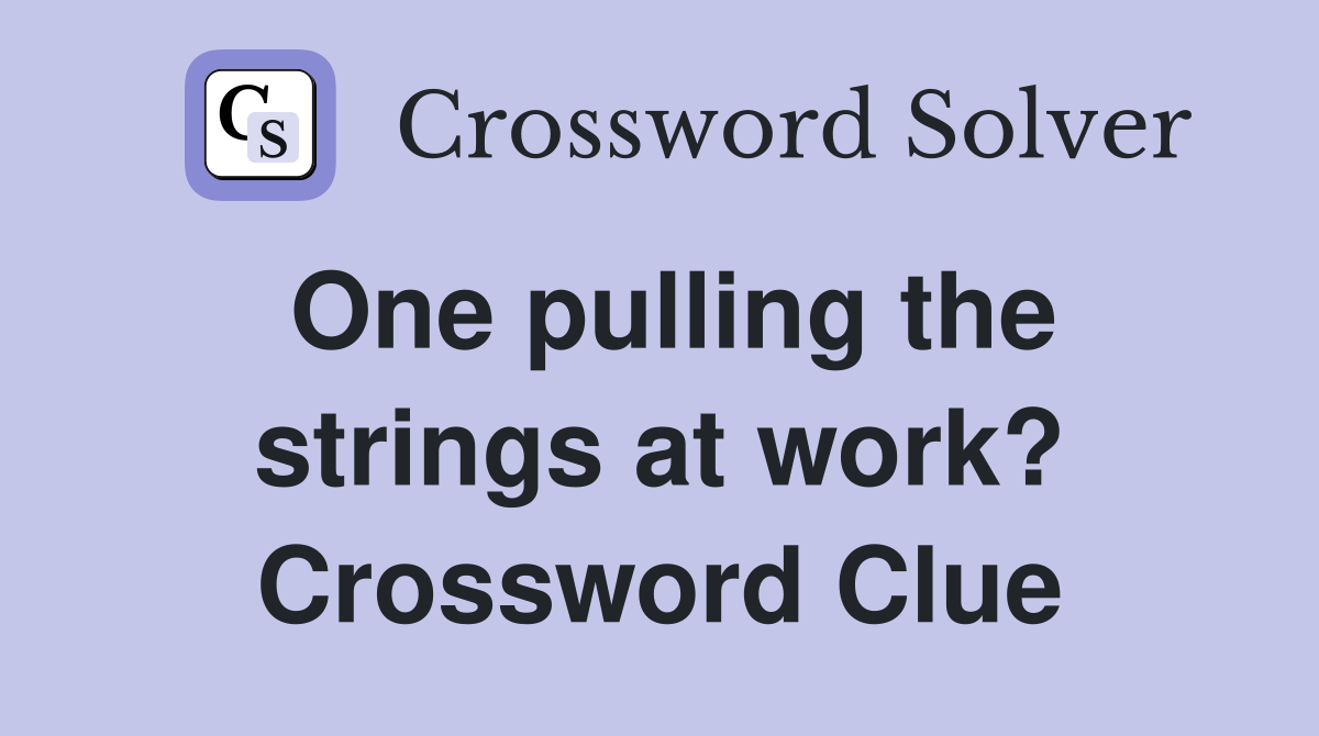 One pulling the strings at work? Crossword Clue