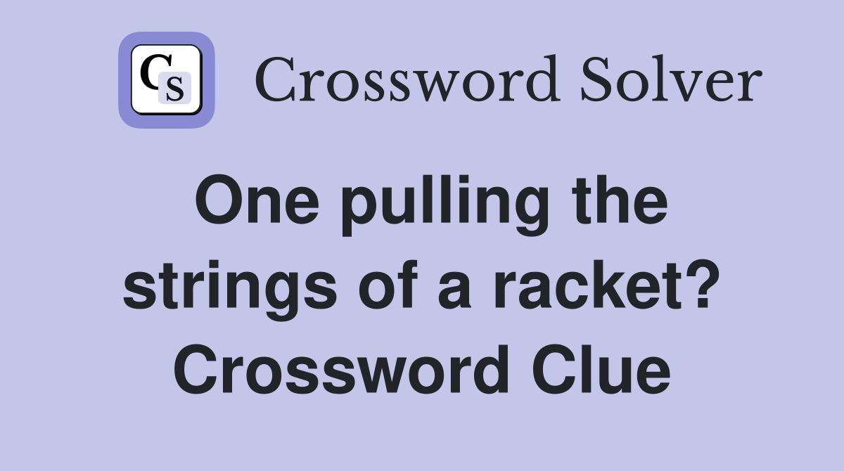 One pulling the strings of a racket? Crossword Clue