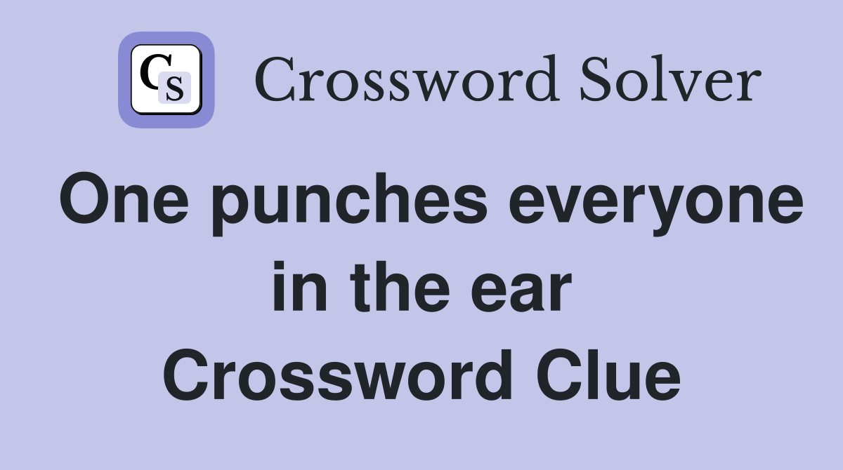 One punches everyone in the ear Crossword Clue