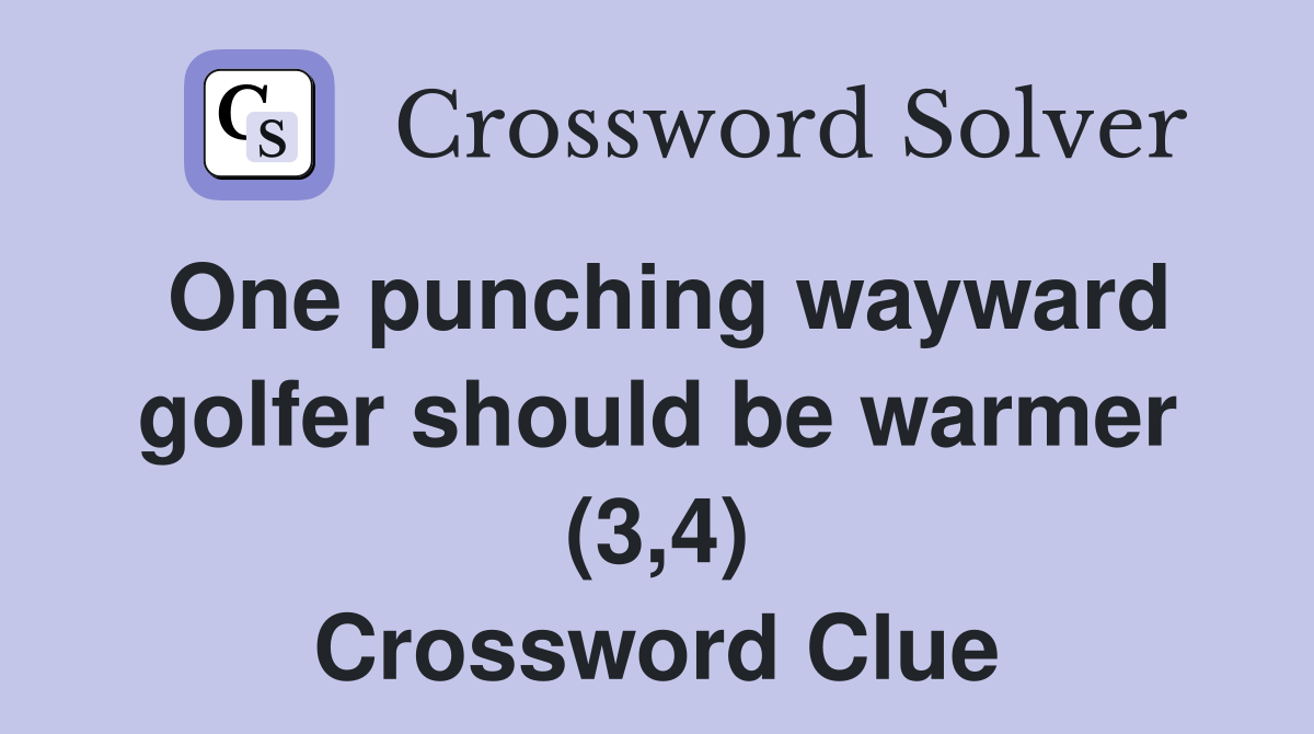 One punching wayward golfer should be warmer (3,4) Crossword Clue