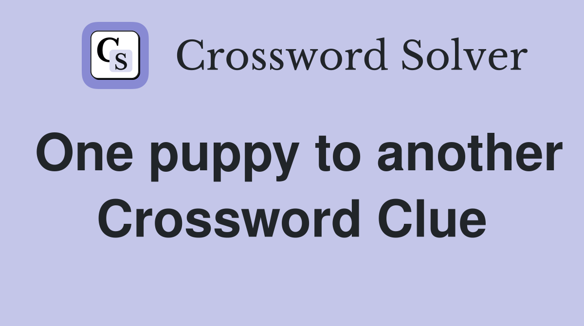 One puppy to another Crossword Clue