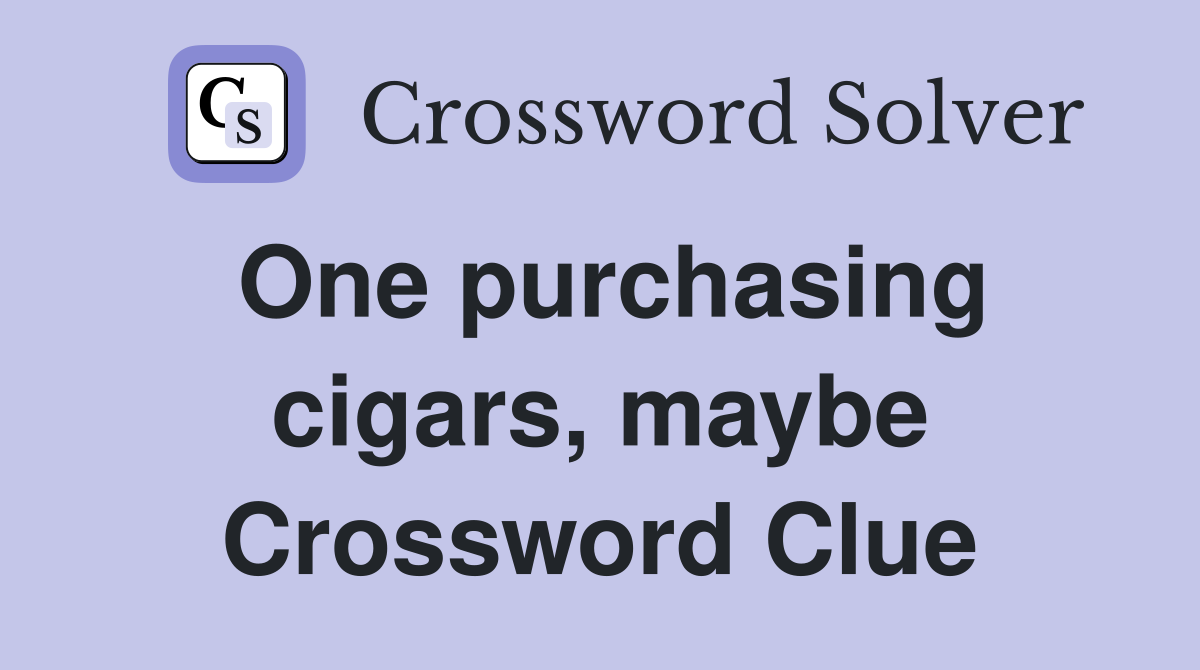 One purchasing cigars, maybe Crossword Clue