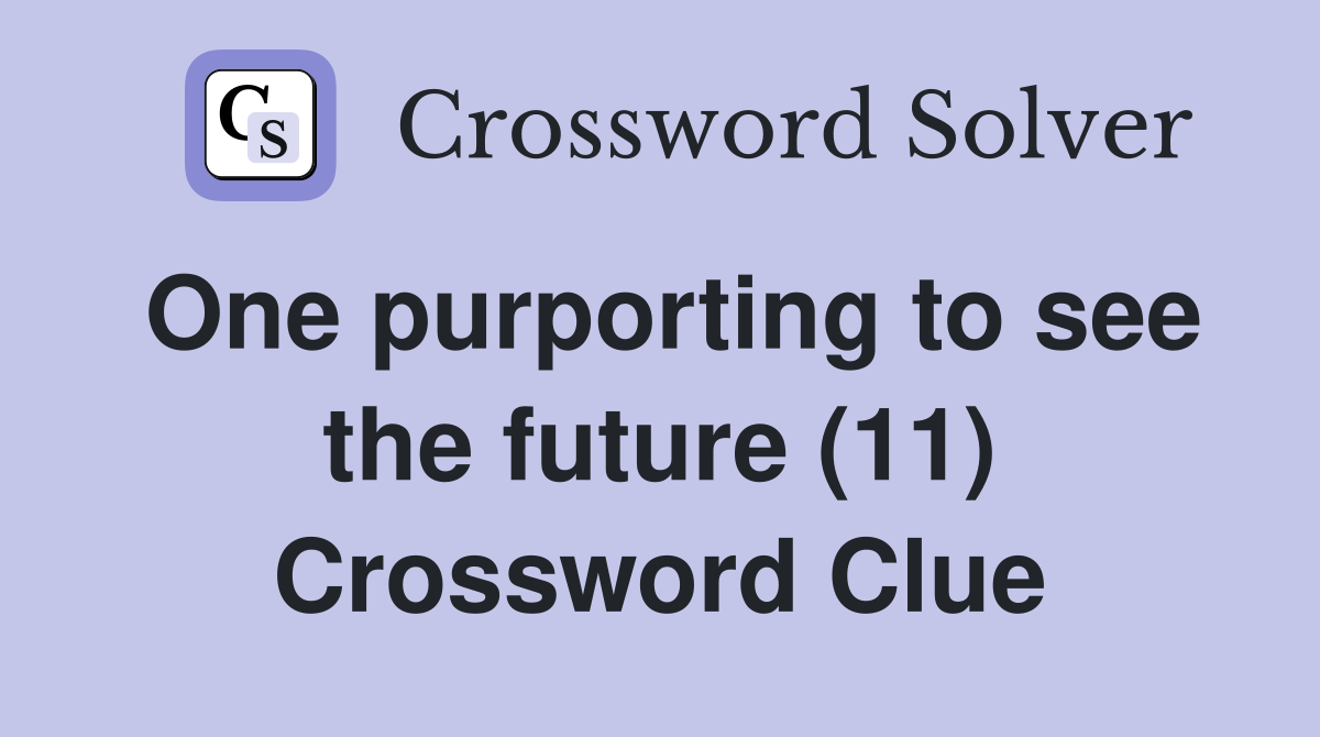 One purporting to see the future (11) Crossword Clue