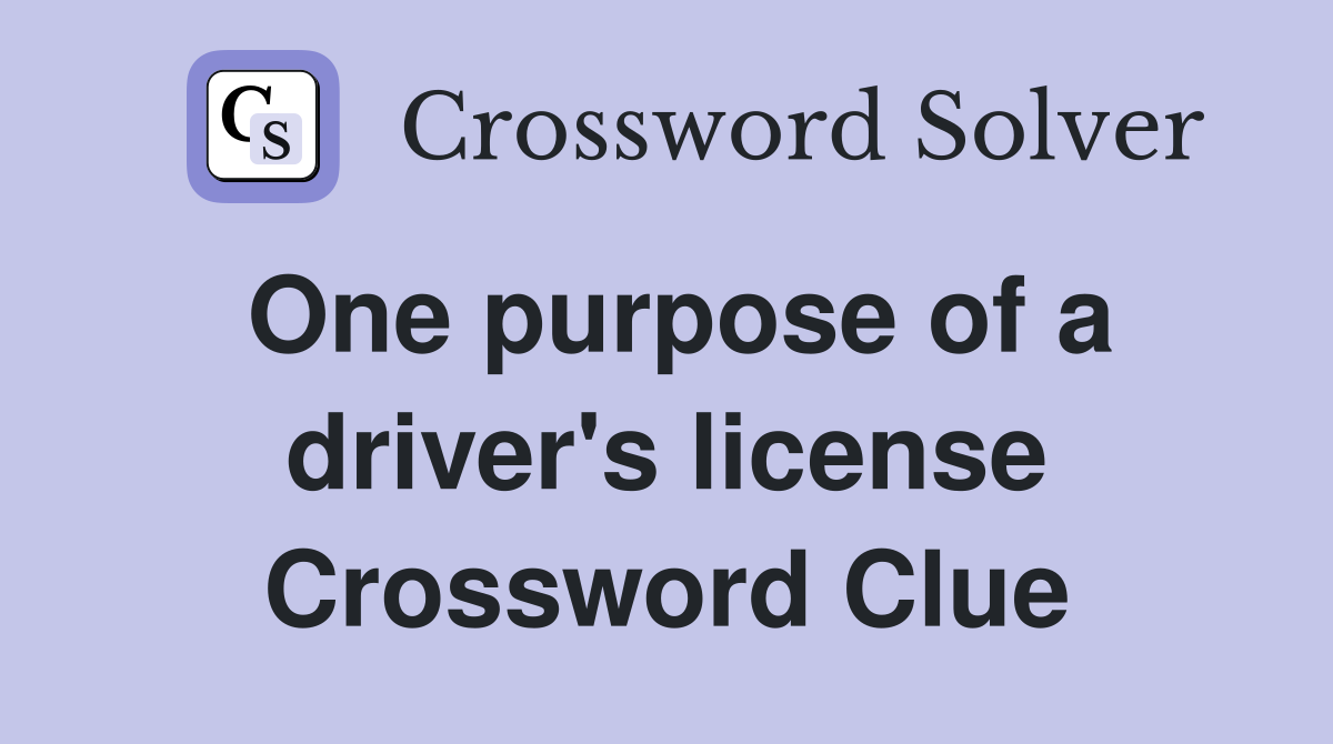One purpose of a driver's license Crossword Clue