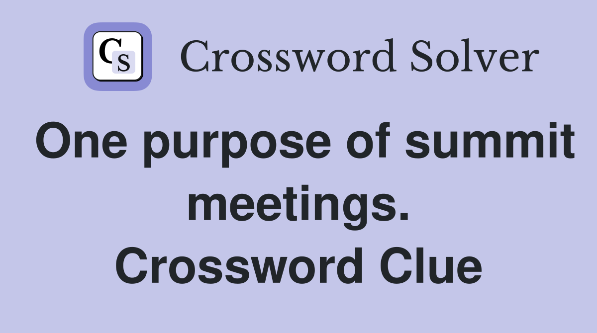 One purpose of summit meetings. Crossword Clue