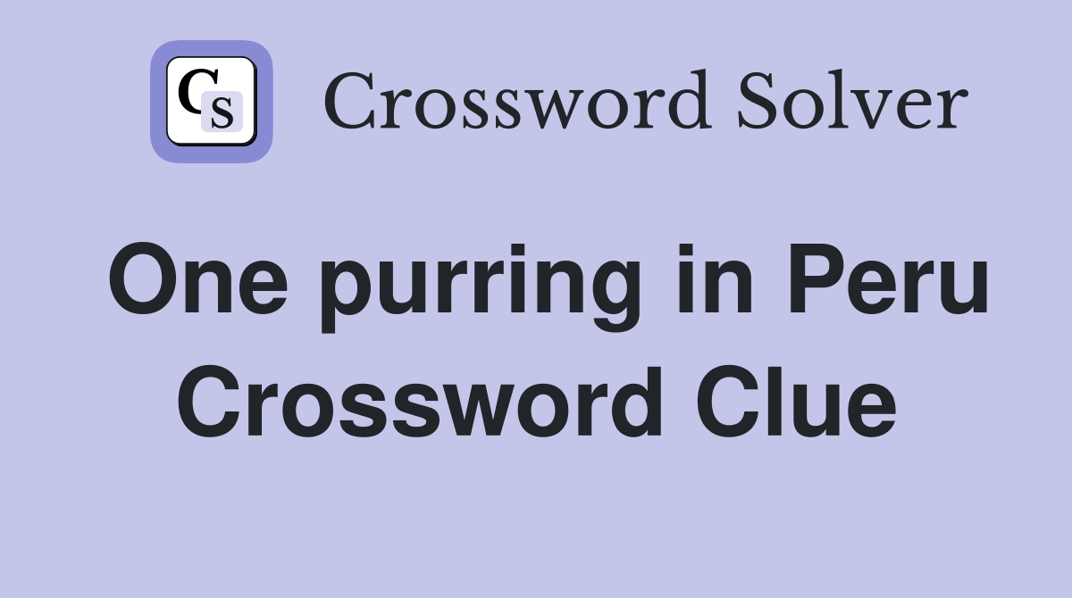 One purring in Peru Crossword Clue