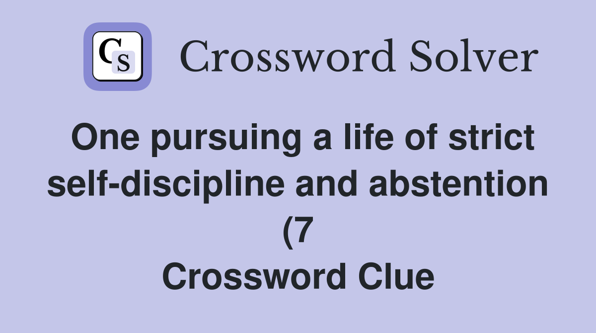 One pursuing a life of strict self discipline and abstention (7 One pursuing a life of strict self discipline and abstention (7