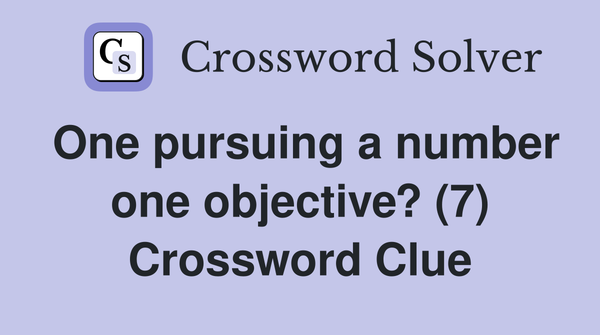 One pursuing a number one objective? (7) Crossword Clue