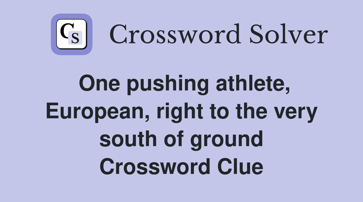 One pushing athlete, European, right to the very south of ground Crossword Clue