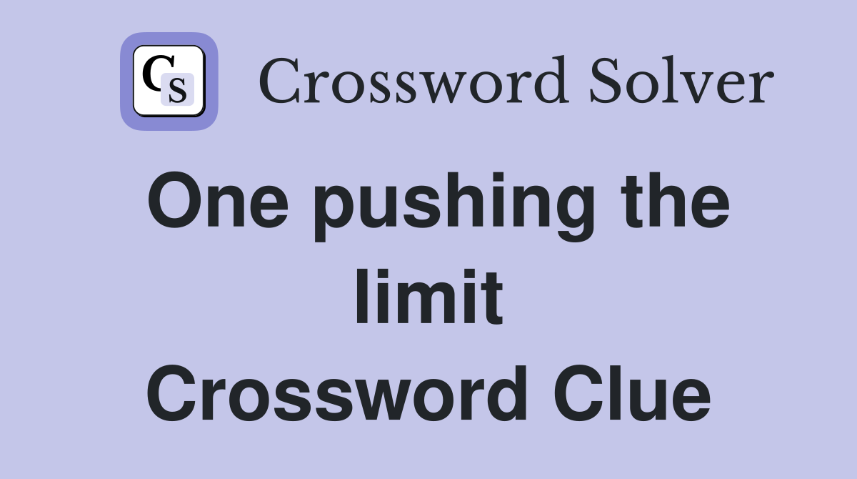 One pushing the limit Crossword Clue