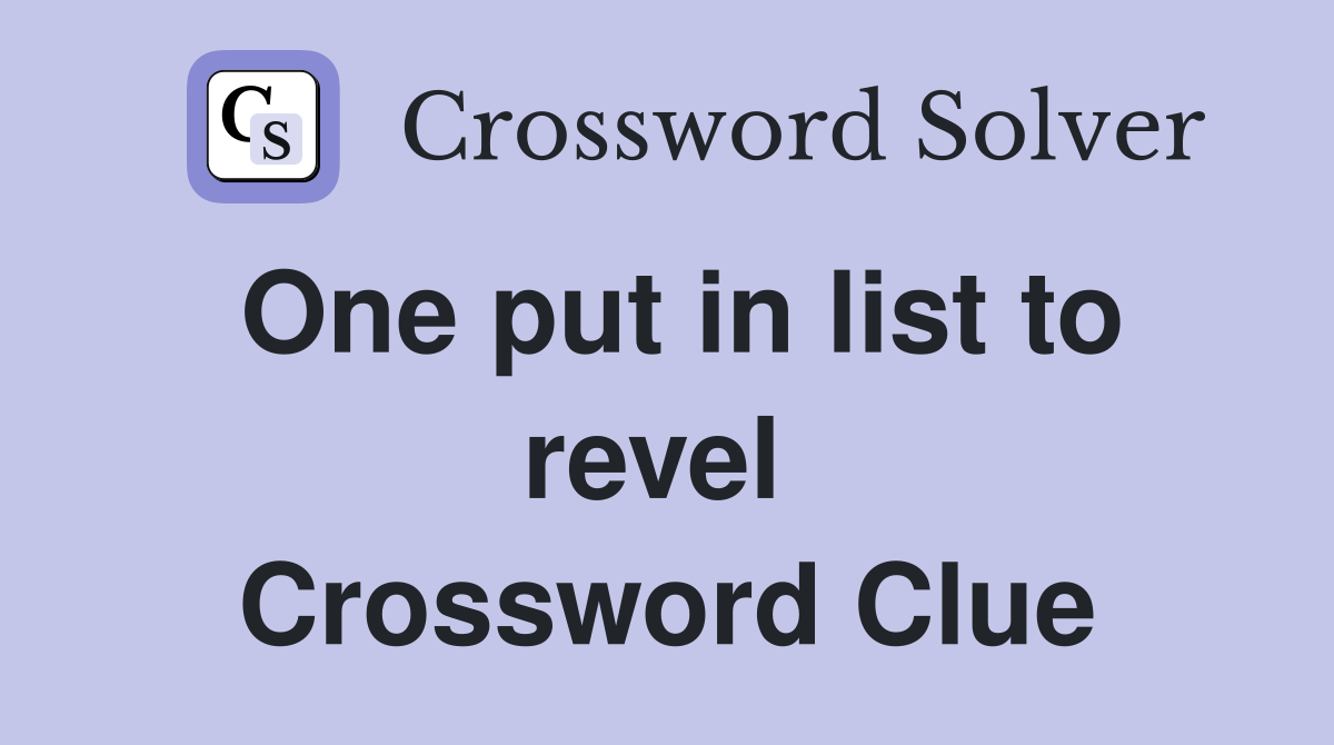 One put in list to revel  Crossword Clue