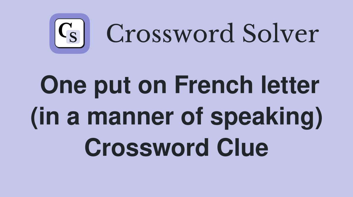 One put on French letter (in a manner of speaking) Crossword Clue