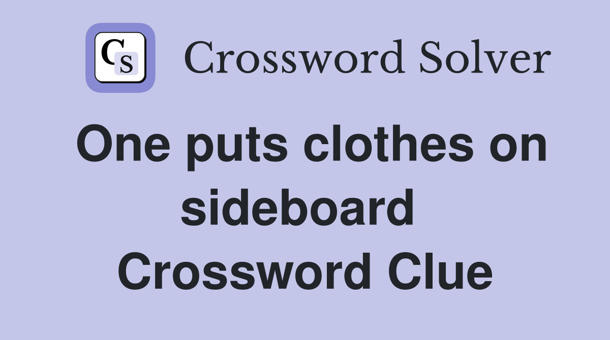 One puts clothes on sideboard  Crossword Clue