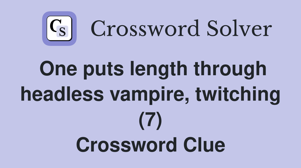 One puts length through headless vampire twitching (7) Crossword