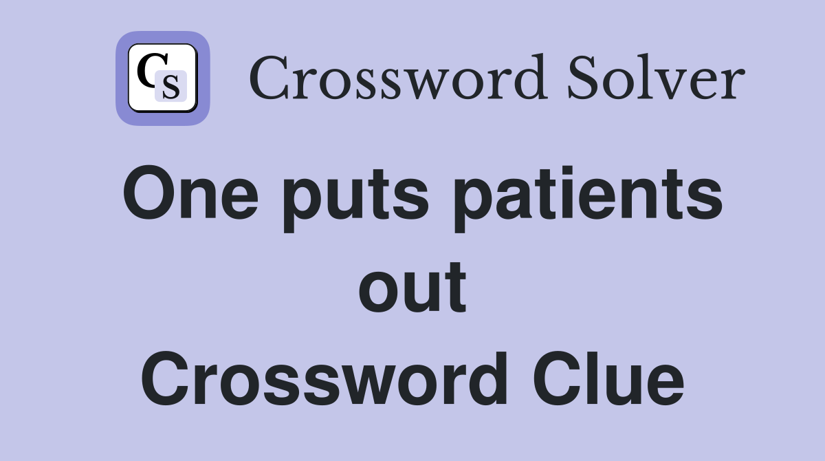 One puts patients out Crossword Clue