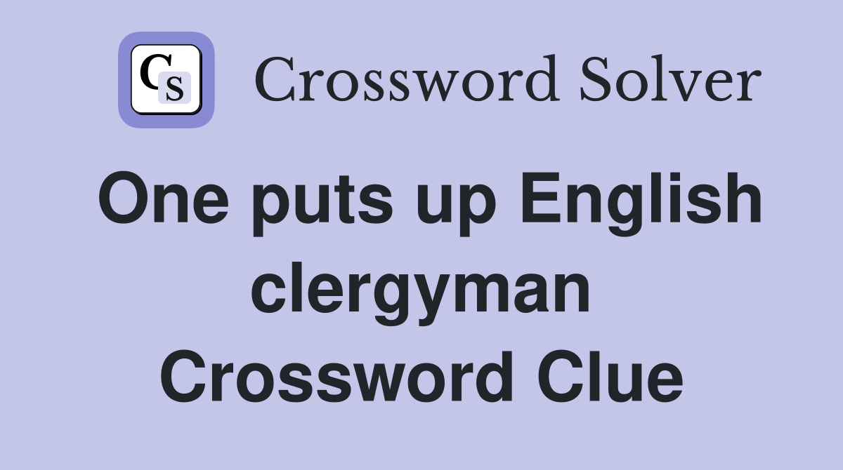 One puts up English clergyman Crossword Clue