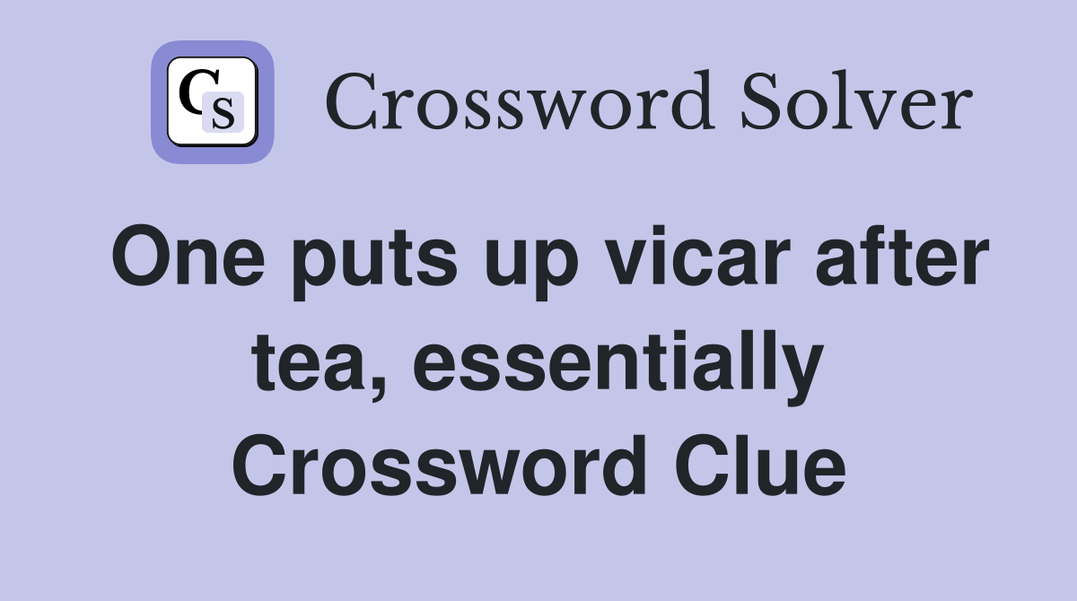 One puts up vicar after tea, essentially Crossword Clue