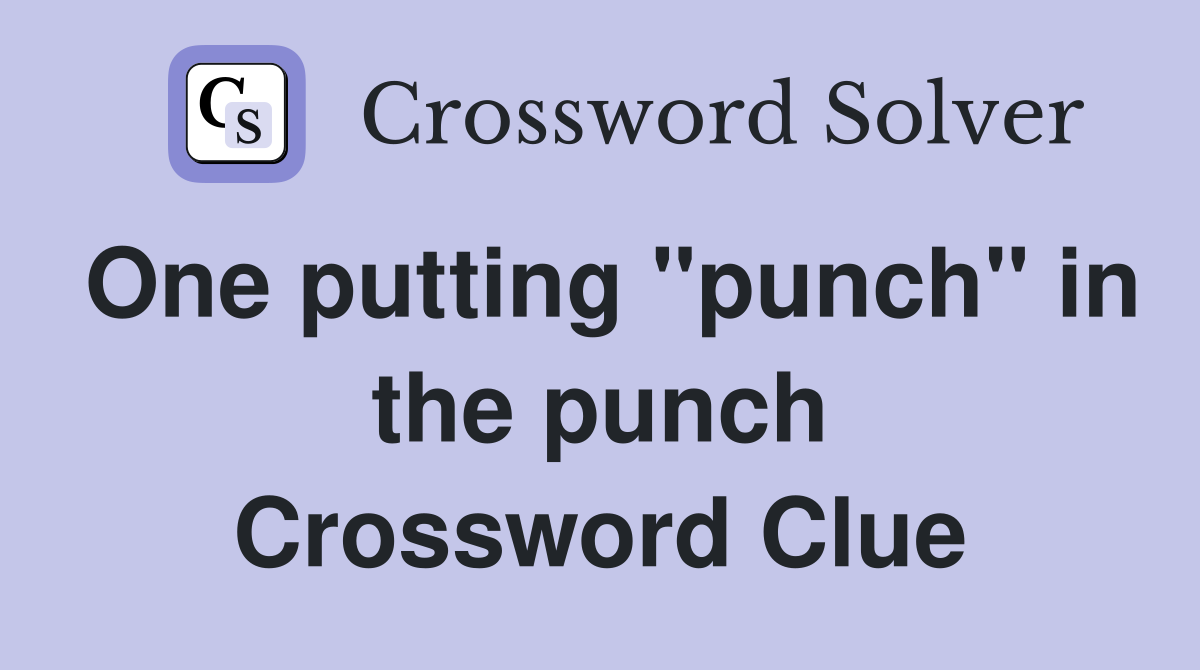 One putting "punch" in the punch Crossword Clue