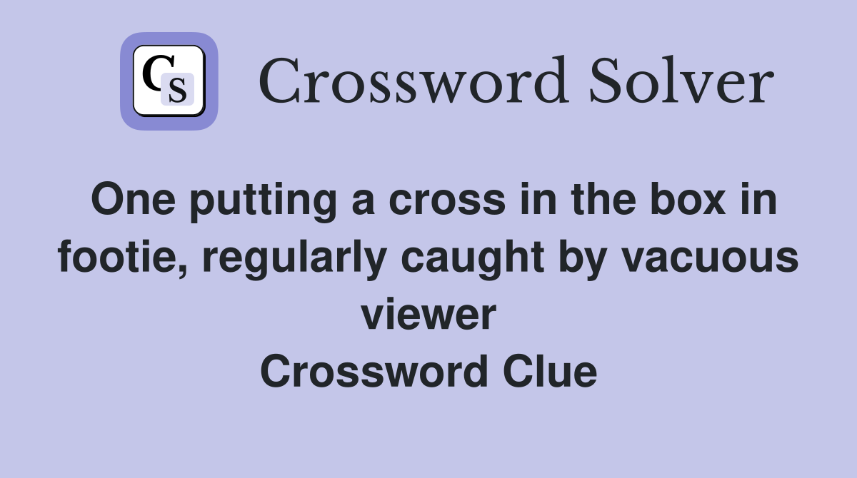 One putting a cross in the box in footie, regularly caught by vacuous viewer Crossword Clue
