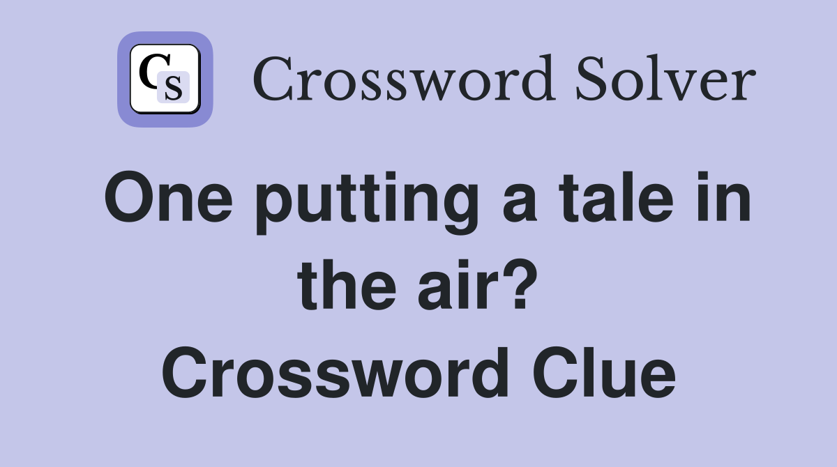 One putting a tale in the air? Crossword Clue