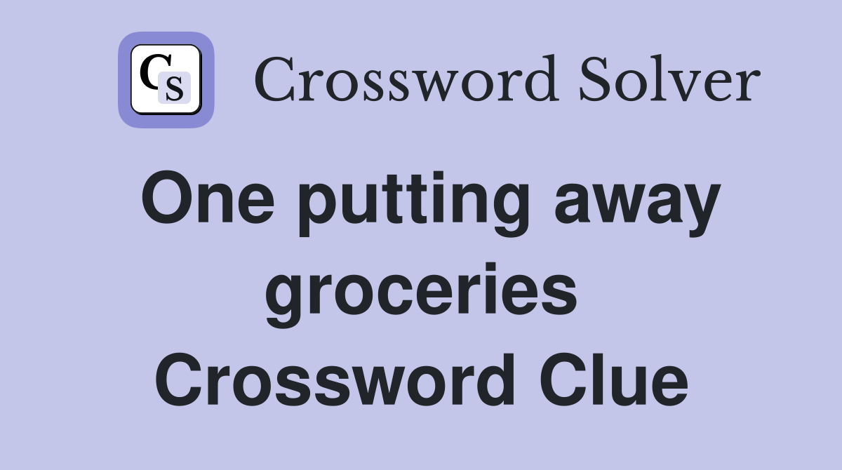 One putting away groceries Crossword Clue