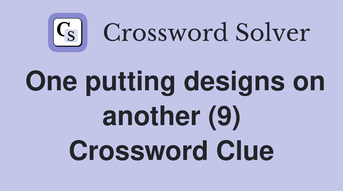 One putting designs on another (9) Crossword Clue