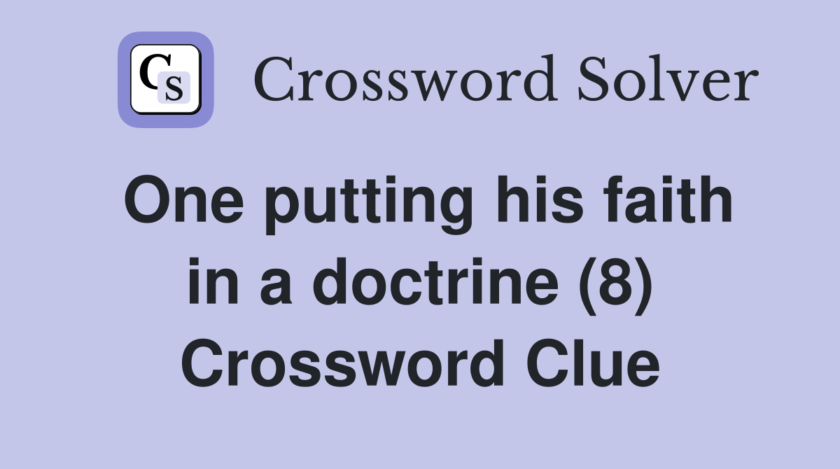 One putting his faith in a doctrine (8) Crossword Clue
