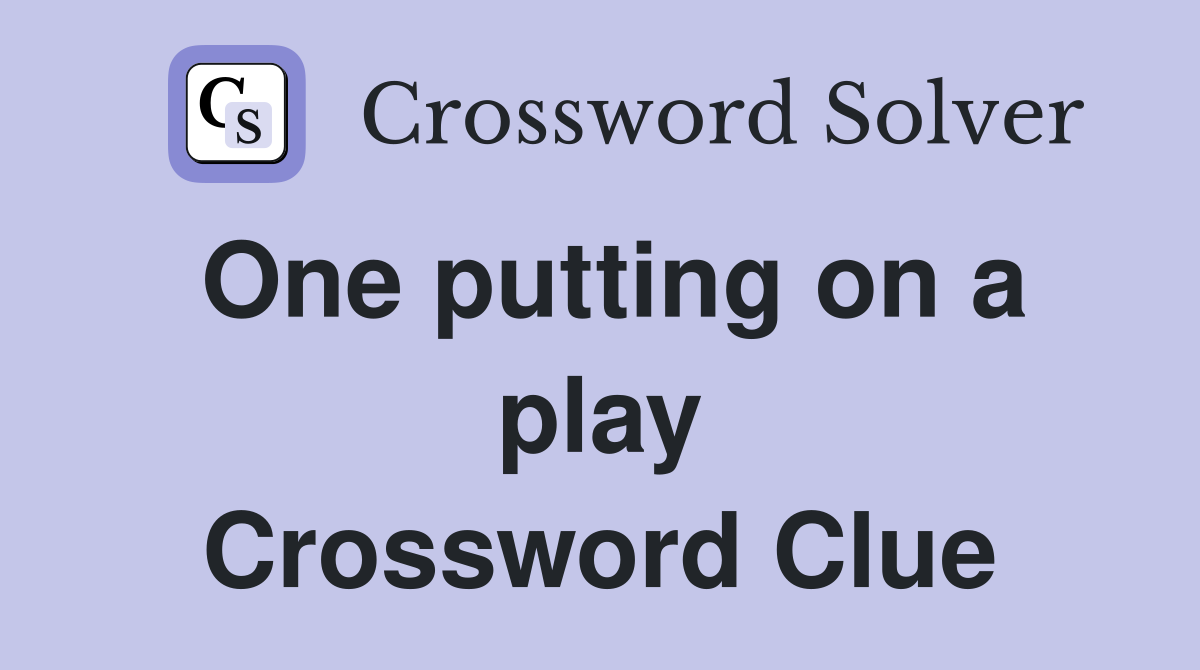 One putting on a play Crossword Clue